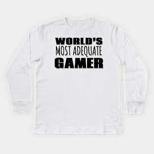 World's Most Adequate Gamer Kids Long Sleeve T-Shirt